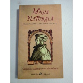    MAGIA  NATURALA  * Filosofia oculta sau Magia (Cartea I)  - Conelius  Agrippa  von  Nettesheim  